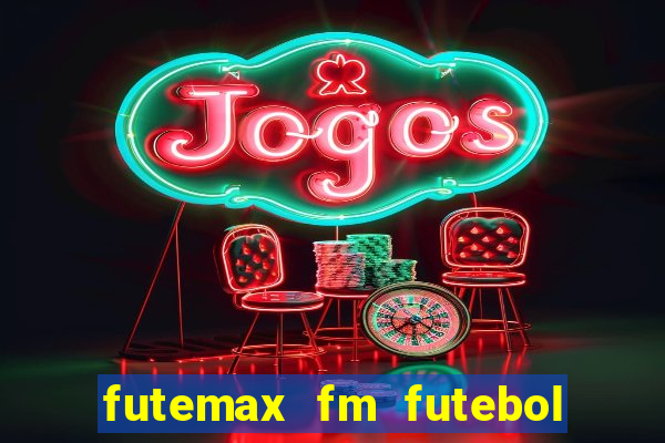 futemax fm futebol ao vivo